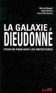 ''La galaxie Dieudonné : pour en finir avec les impostures''