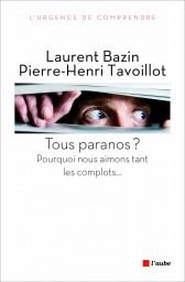 ''Tous paranos ? Pourquoi nous aimons tant les complots'', de Laurent Bazin et Pierre-Henri Tavoillot