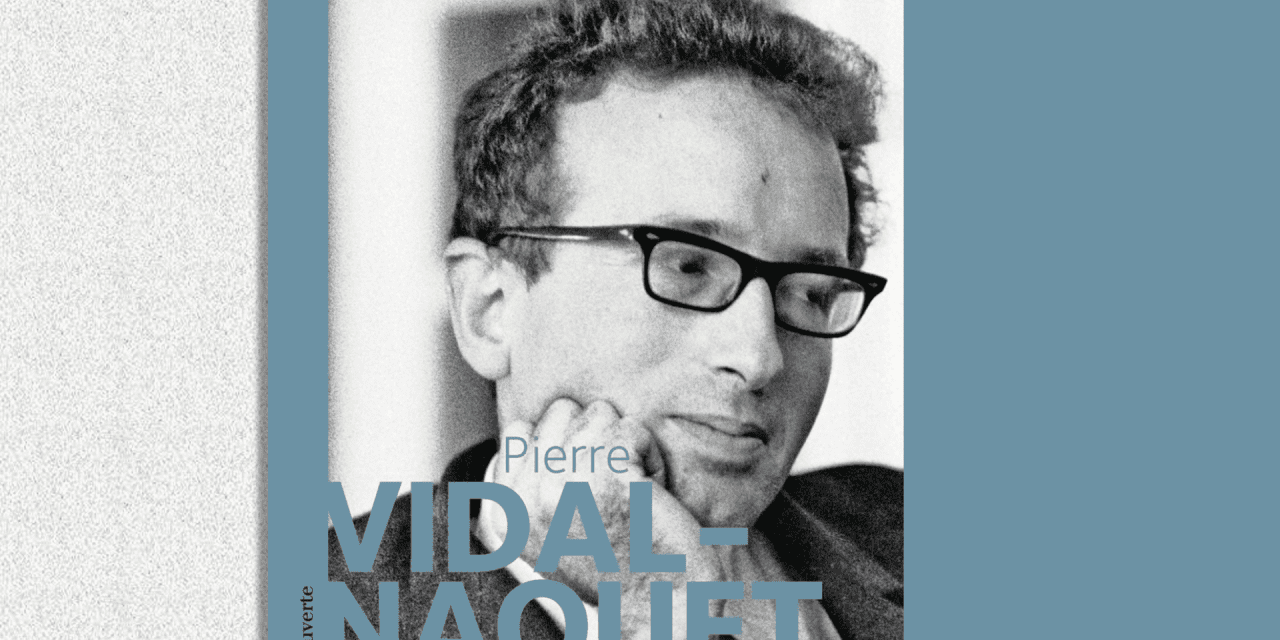 Pierre Vidal-Naquet, un intellectuel contre le négationnisme