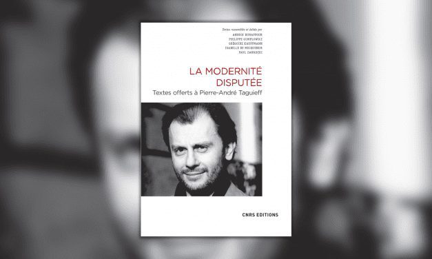 « La Modernité disputée » : autour de l’œuvre de Pierre-André Taguieff