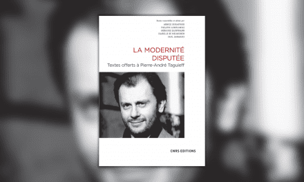 “La Modernité disputée” : autour de l’œuvre de Pierre-André Taguieff